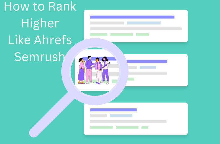 Rank higher on google like ahrefs and semrush